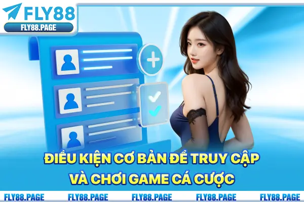 Điều kiện cơ bản để truy cập và chơi game cá cược