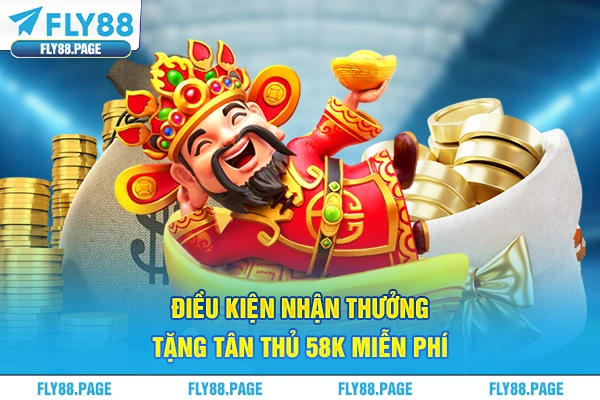 Điều kiện nhận thưởng tặng tân thủ 58k miễn phí