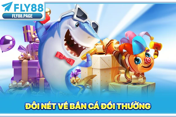 Đôi nét về bắn cá đổi thưởng