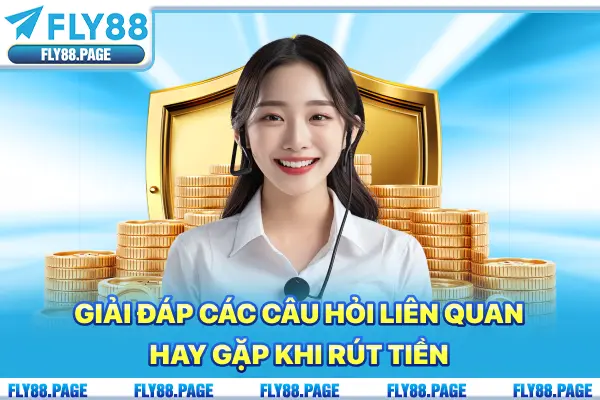 Giải đáp các câu hỏi liên quan, hay gặp khi rút tiền Giải đáp các câu hỏi liên quan, hay gặp khi rút tiền