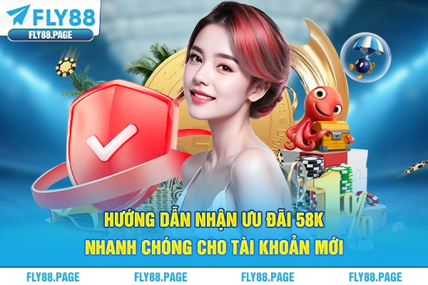 Hướng dẫn nhận ưu đãi 58k nhanh chóng cho tài khoản mới