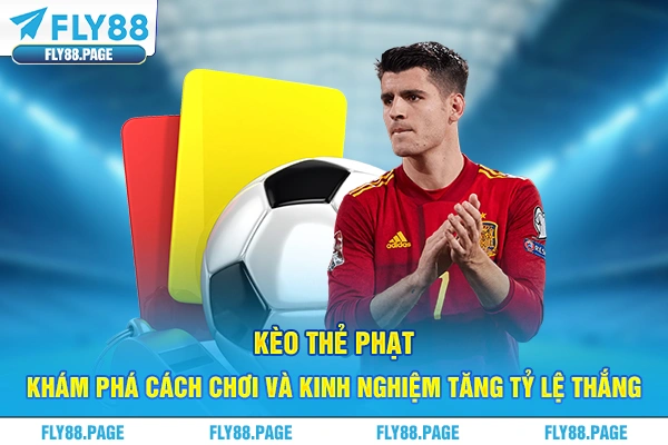 Kèo Thẻ Phạt - Khám Phá Cách Chơi Và Kinh Nghiệm Tăng Tỷ Lệ Thắng