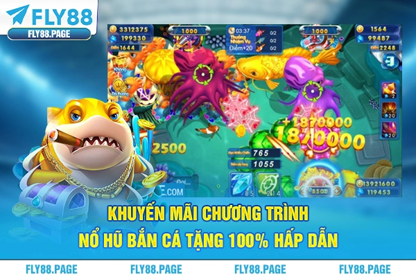 Khuyến Mãi Chương Trình Nổ Hũ Bắn Cá Tặng 100% Hấp Dẫn