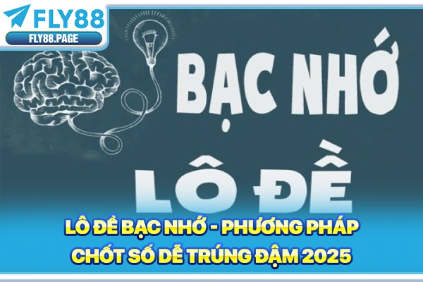 Lô Đề Bạc Nhớ - Phương Pháp Chốt Số Dễ Trúng Đậm 2025