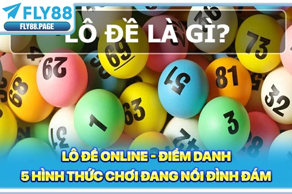 Lô Đề Online | Điểm Danh 5 Hình Thức Chơi Đang Nổi Đình Đám