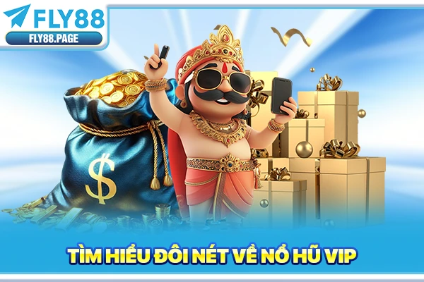 Tìm hiểu đôi nét về nổ hũ vip Tìm hiểu đôi nét về nổ hũ vip