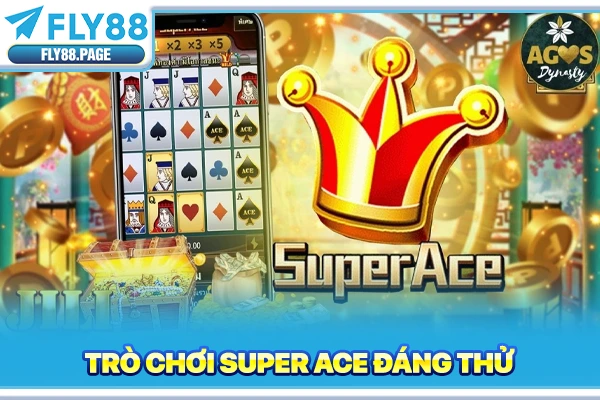 Trò chơi Super Ace đáng thử